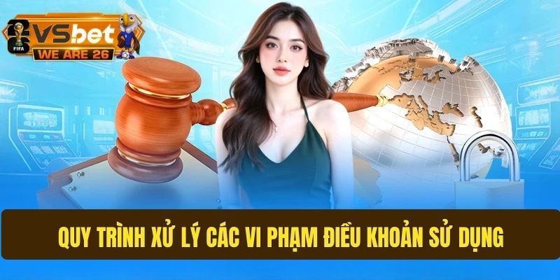 Quy trình xử lý vi phạm nội dung điều khoản sử dụng tại Vsbet